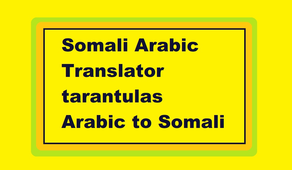 Somali Arabic Translator tarantulas Arabic to Somali